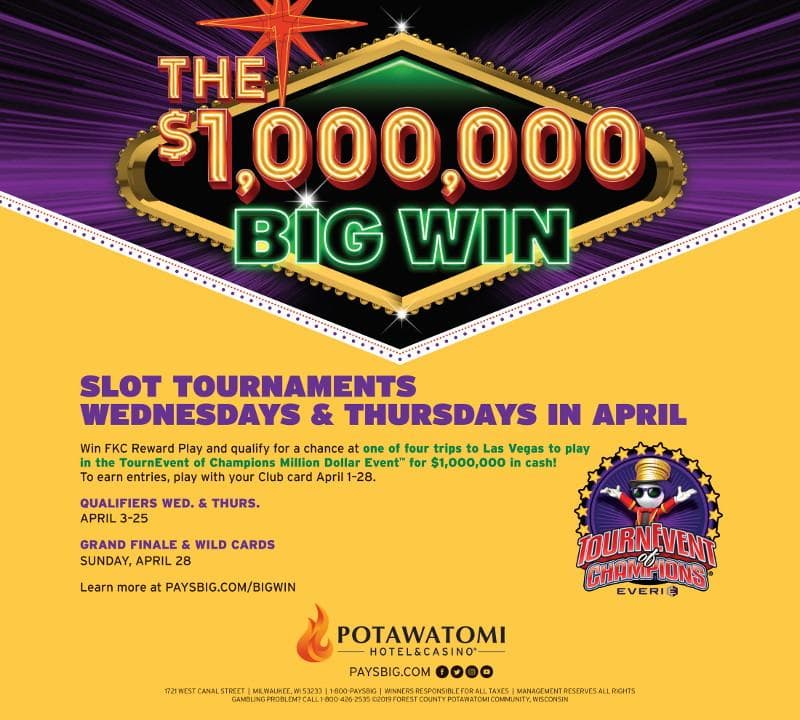 The $1,000,000 Big Win Slot Tournaments on Wednesdays and Thursdays in April at Potawatomi Hotel & Casino