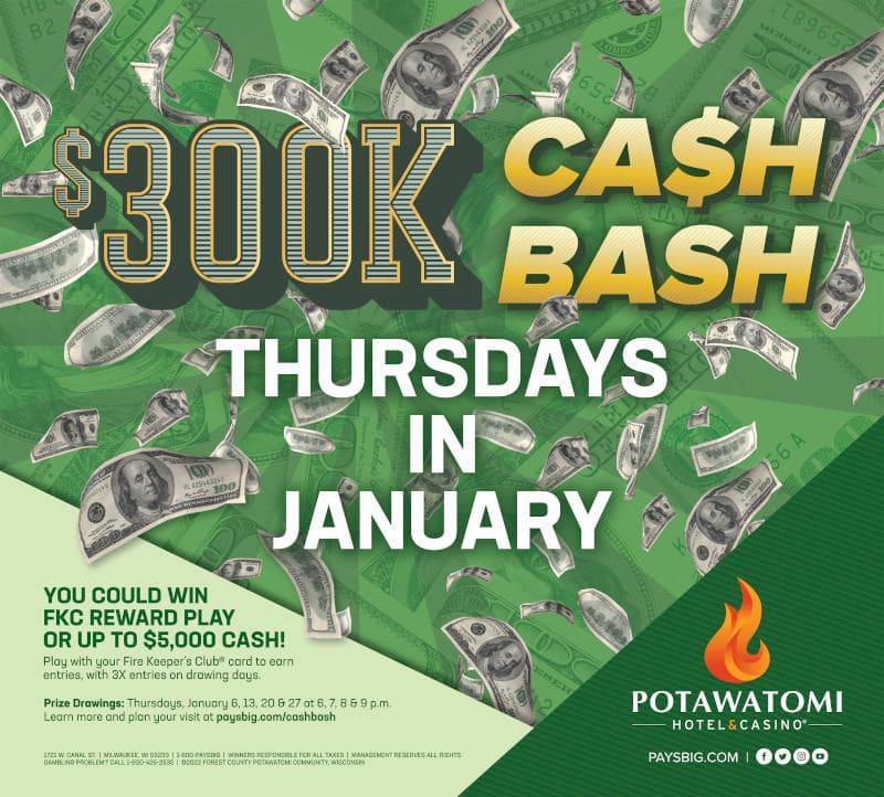 $300K CA$H BASH on Thursdays in January at Potawatomi Hotel & Casino