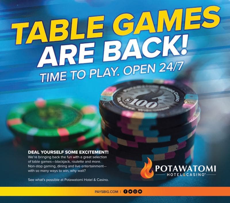 Table Games are Back! Time to Play. Open 24/7 – Potawatomi Hotel & Casino