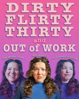 Dirty, Flirty, Thirty and Out of Work