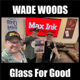 Glass For Good Festival Organizer Wade Woods on Max Ink Radio