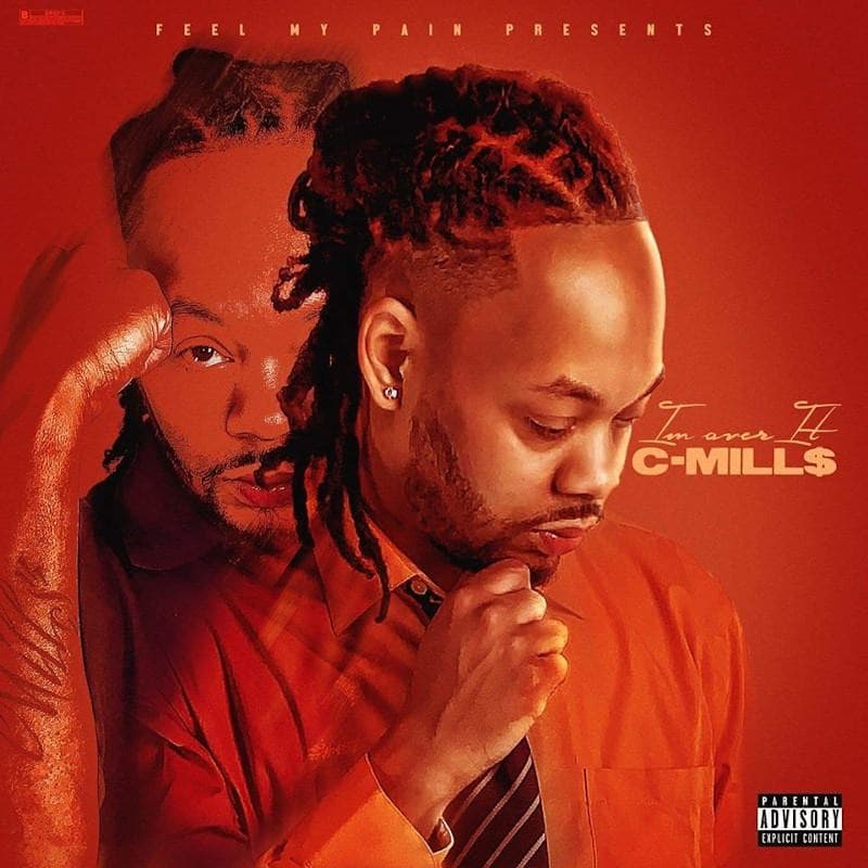 C Mill$ Debut Album, “I’m Over It” is Motivation for Hustlers Tirelessly Working Towards the Next Tier