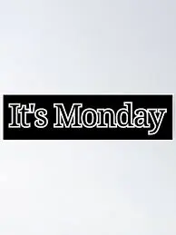 It’s Monday (again!?)