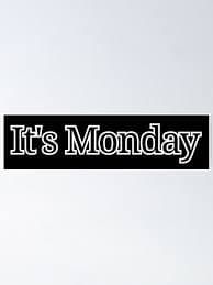 It’s Monday (again!?)